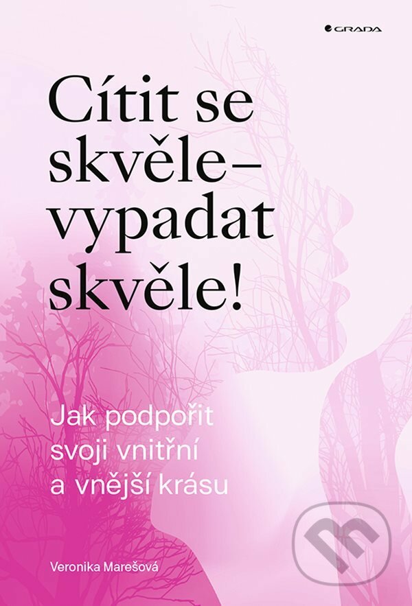 E-kniha: Cítit se skvěle – vypadat skvěle! (Veronika Marešová). Grada, 2021 E-kniha: Cítit se skvěle – vypadat skvěle! (Veronika Marešová). Grada, 2021