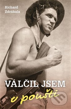 Kniha: Válčil jsem v poušti (Richard Zdráhala). Naše vojsko CZ, 2022 Kniha: Válčil jsem v poušti (Richard Zdráhala). Naše vojsko CZ, 2022