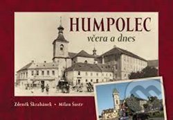 Kniha: Humpolec včera a dnes (Milan Šustr a Zdeněk Škrabánek). Tváře, 2022 Kniha: Humpolec včera a dnes (Milan Šustr a Zdeněk Škrabánek). Tváře, 2022
