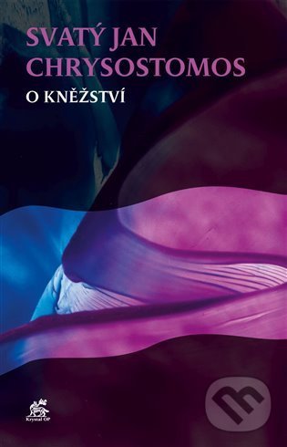Kniha: O kněžství (Sv. Jan Chrysostomos). Krystal OP, 2022 Kniha: O kněžství (Sv. Jan Chrysostomos). Krystal OP, 2022