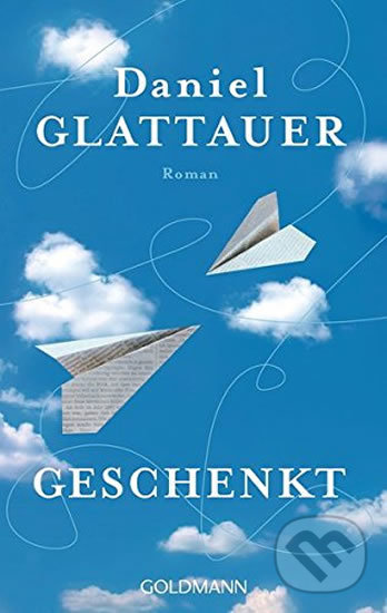 Kniha: Geschenkt (Daniel Glattauer). Goldmann Verlag, 2016 Kniha: Geschenkt (Daniel Glattauer). Goldmann Verlag, 2016