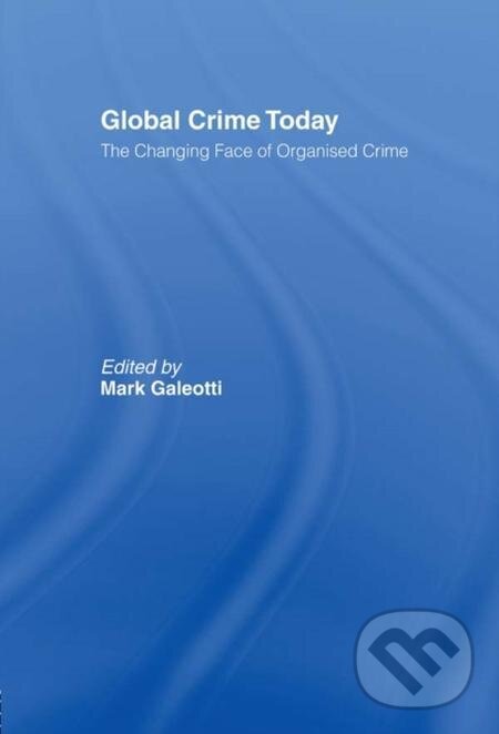 E-kniha: Global Crime Today (Mark Galeotti). Taylor and Francis, 2014 E-kniha: Global Crime Today (Mark Galeotti). Taylor and Francis, 2014