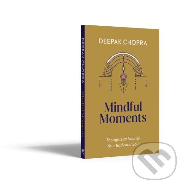 Kniha: Mindful Moments (Deepak Chopra). Ebury, 2022 Kniha: Mindful Moments (Deepak Chopra). Ebury, 2022