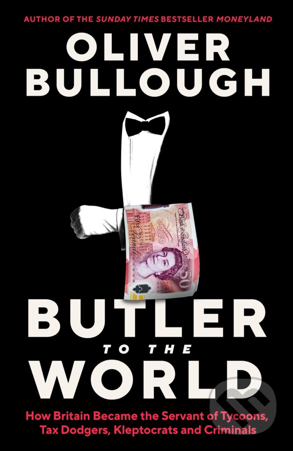 Kniha: Butler to the World (Oliver Bullough). Profile Books, 2022 Kniha: Butler to the World (Oliver Bullough). Profile Books, 2022