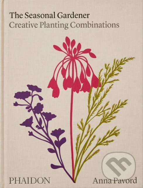 Kniha: The Seasonal Gardener (Anna Pavord). Phaidon, 2022 Kniha: The Seasonal Gardener (Anna Pavord). Phaidon, 2022