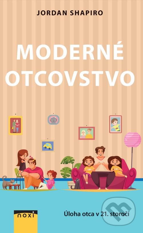 Kniha: Moderné otcovstvo (Jordan Shapiro). NOXI, 2022 Kniha: Moderné otcovstvo (Jordan Shapiro). NOXI, 2022