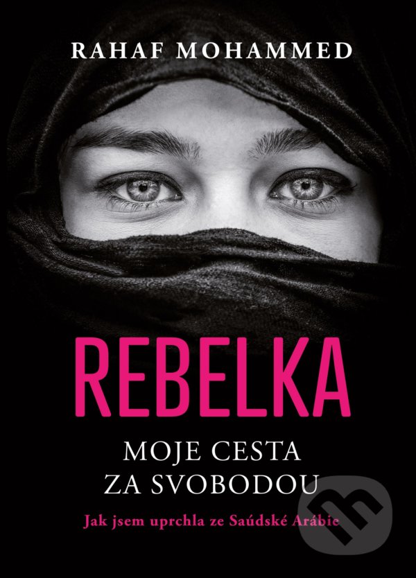 Kniha: Rebelka (Rahaf Mohammed). CPRESS, 2022 Kniha: Rebelka (Rahaf Mohammed). CPRESS, 2022