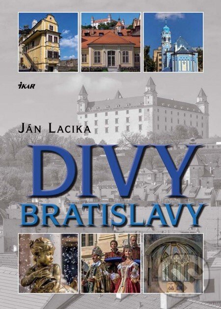 Kniha: Divy Bratislavy (Ján Lacika). Ikar, 2013 Kniha: Divy Bratislavy (Ján Lacika). Ikar, 2013