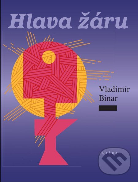 E-kniha: Hlava žáru (Vladimír Binar). Triáda, 2009 E-kniha: Hlava žáru (Vladimír Binar). Triáda, 2009