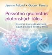 Kniha: Posvátná geometrie platonských těles (Jeanne Ruland a Gudrun Ferenz). ANAG, 2013 Kniha: Posvátná geometrie platonských těles (Jeanne Ruland a Gudrun Ferenz). ANAG, 2013