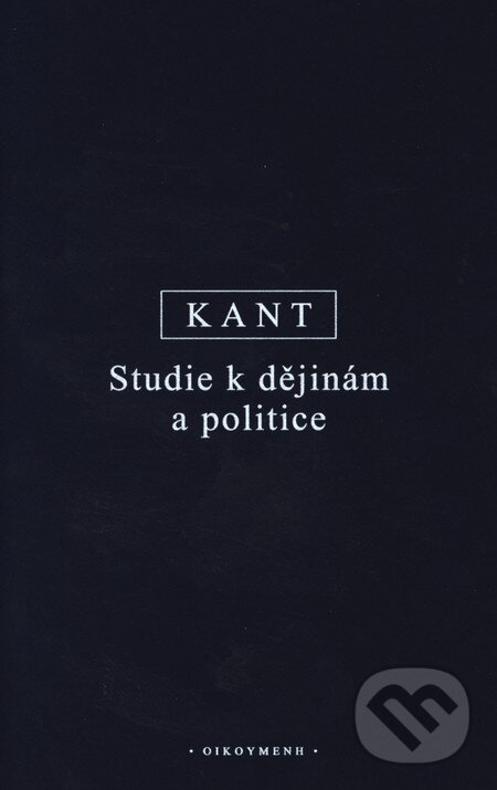 Kniha: Studie k dějinám a politice (Immanuel Kant). OIKOYMENH, 2013 Kniha: Studie k dějinám a politice (Immanuel Kant). OIKOYMENH, 2013
