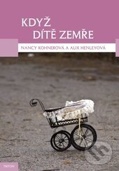 Kniha: Když dítě zemře (Nancy Kohner). Triton, 2013 Kniha: Když dítě zemře (Nancy Kohner). Triton, 2013