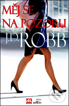 Kniha: Měj se na pozoru (J.D. Robb). Alpress, 2013 Kniha: Měj se na pozoru (J.D. Robb). Alpress, 2013