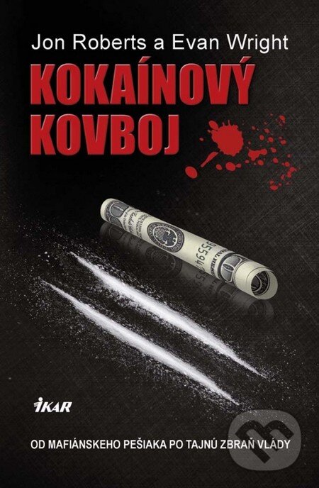 Kniha: Kokaínový kovboj (Evan Wright a Jon Roberts). Ikar, 2013 Kniha: Kokaínový kovboj (Evan Wright a Jon Roberts). Ikar, 2013