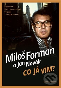 Kniha: Co já vím? (Jan Novák a Miloš Forman). Argo, Paseka, 2013 Kniha: Co já vím? (Jan Novák a Miloš Forman). Argo, Paseka, 2013