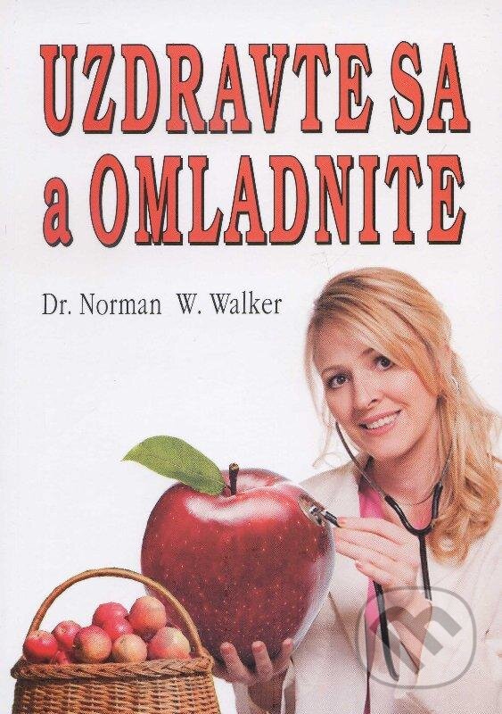 Kniha: Uzdravte sa a omladnite (Norman W. Walker). Eko-konzult, 2013 Kniha: Uzdravte sa a omladnite (Norman W. Walker). Eko-konzult, 2013
