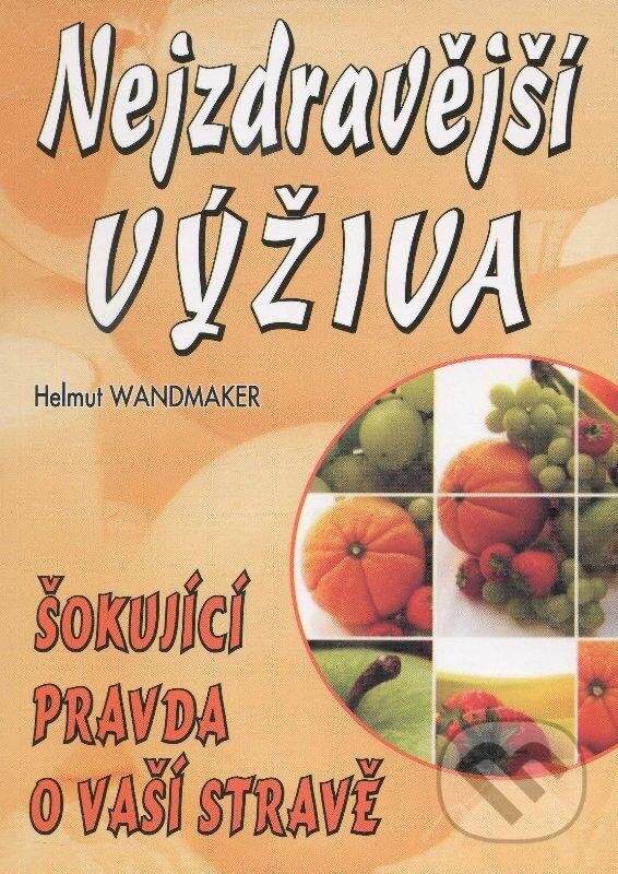 Kniha: Nejzdravější výživa (Helmut Wandermaker). Eko-konzult, 2013 Kniha: Nejzdravější výživa (Helmut Wandermaker). Eko-konzult, 2013