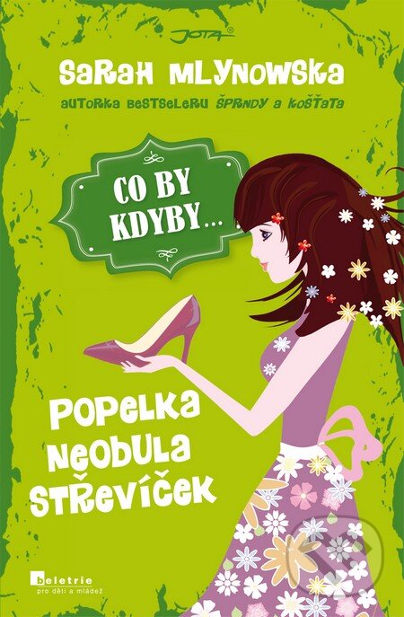 Kniha: CO BY KDYBY... Popelka neobula střevíček (Sarah Mlynowska). Jota, 2013 Kniha: CO BY KDYBY... Popelka neobula střevíček (Sarah Mlynowska). Jota, 2013