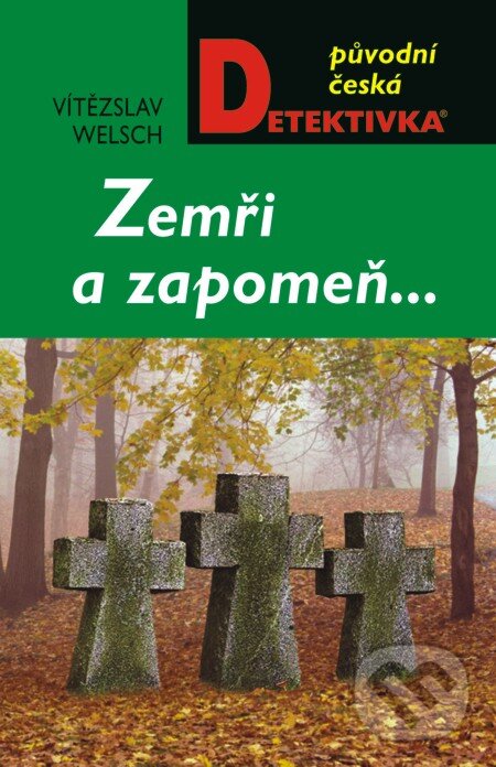 E-kniha: Zemři a zapomeň… (Vítězslav Welsch). Moba, 2013 E-kniha: Zemři a zapomeň… (Vítězslav Welsch). Moba, 2013