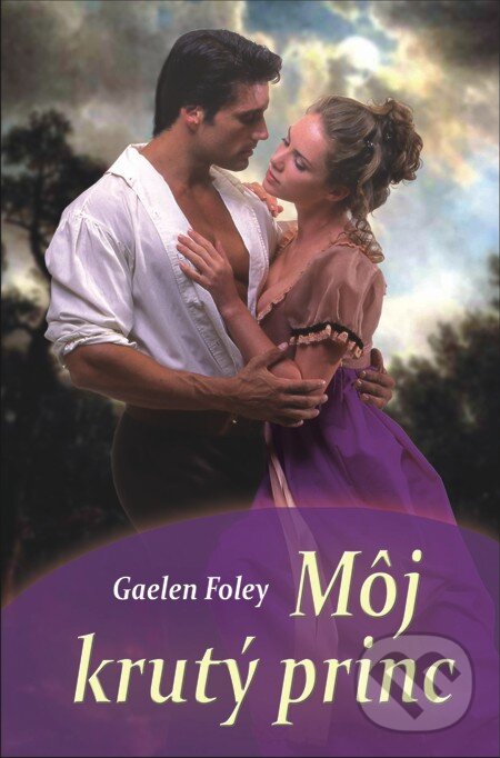 E-kniha: Môj krutý princ (Gaelen Foley). Slovenský spisovateľ, 2013 E-kniha: Môj krutý princ (Gaelen Foley). Slovenský spisovateľ, 2013