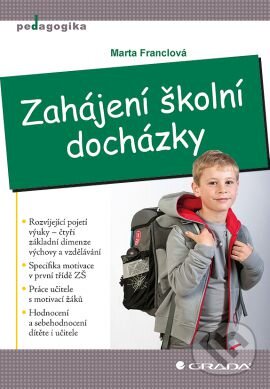Kniha: Zahájení školní docházky (Marta Franclová). Grada, 2013 Kniha: Zahájení školní docházky (Marta Franclová). Grada, 2013