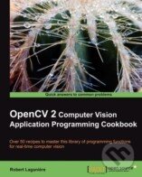 Kniha: OpenCV 2 Computer Vision Application Programming Cookbook (Robert Laganiere). Packt Kniha: OpenCV 2 Computer Vision Application Programming Cookbook (Robert Laganiere). Packt