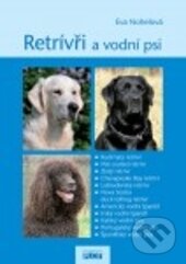 Kniha: Retrívři a vodní psi (Eva Nohelová). Plot, 2013 Kniha: Retrívři a vodní psi (Eva Nohelová). Plot, 2013