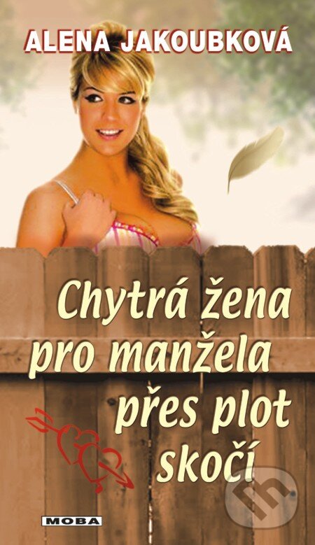 E-kniha: Chytrá žena pro manžela přes plot skočí (Alena Jakoubková). Moba, 2013 E-kniha: Chytrá žena pro manžela přes plot skočí (Alena Jakoubková). Moba, 2013
