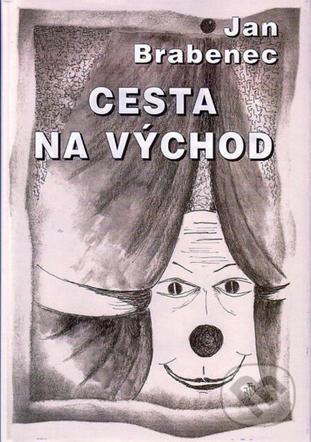 Kniha: Cesta na východ (Jan Brabenec). Formát, 2004 Kniha: Cesta na východ (Jan Brabenec). Formát, 2004