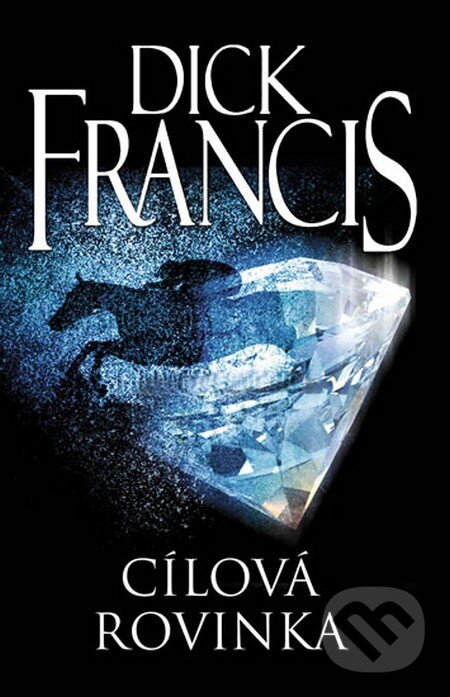 Kniha: Cílová rovinka (Dick Francis). Knižní klub, 2013 Kniha: Cílová rovinka (Dick Francis). Knižní klub, 2013