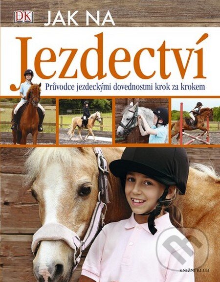 Kniha: Jak na jezdectví (Caroline Stampsová). Knižní klub, 2013 Kniha: Jak na jezdectví (Caroline Stampsová). Knižní klub, 2013