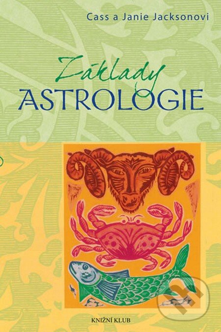 Kniha: Základy astrologie (Janie Jackson a Cass Jackson). Knižní klub, 2013 Kniha: Základy astrologie (Janie Jackson a Cass Jackson). Knižní klub, 2013