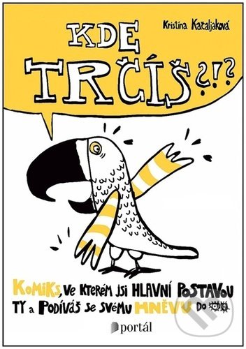 Kniha: Kde trčíš?!? (Kristína Kačaljaková). Portál, 2022 Kniha: Kde trčíš?!? (Kristína Kačaljaková). Portál, 2022