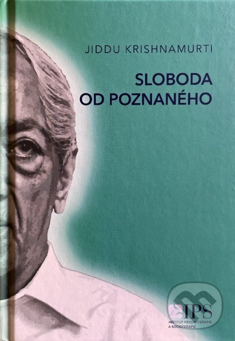 Kniha: Sloboda od poznaného (Jiddu Krishnamurti). Inštitút psychoterapie a socioterapie, 2022 Kniha: Sloboda od poznaného (Jiddu Krishnamurti). Inštitút psychoterapie a socioterapie, 2022
