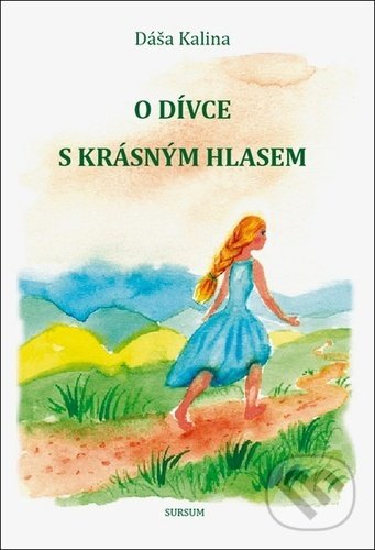 Kniha: O dívce s krásným hlasem (Dáša Kalina). Sursum, 2022 Kniha: O dívce s krásným hlasem (Dáša Kalina). Sursum, 2022