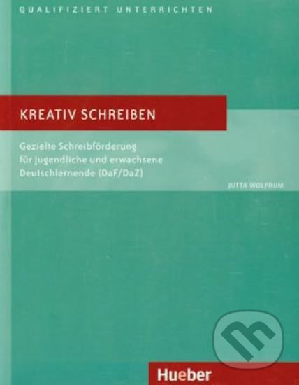 Kniha: Kreativ Schreiben (Jutta Wolfrum). Max Hueber Verlag, 2010 Kniha: Kreativ Schreiben (Jutta Wolfrum). Max Hueber Verlag, 2010