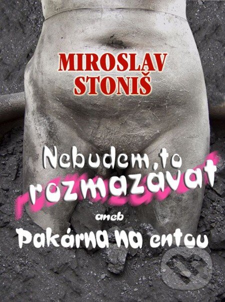 E-kniha: Nebudem to rozmazávat (Miroslav Stoniš). En Face, 2012 E-kniha: Nebudem to rozmazávat (Miroslav Stoniš). En Face, 2012