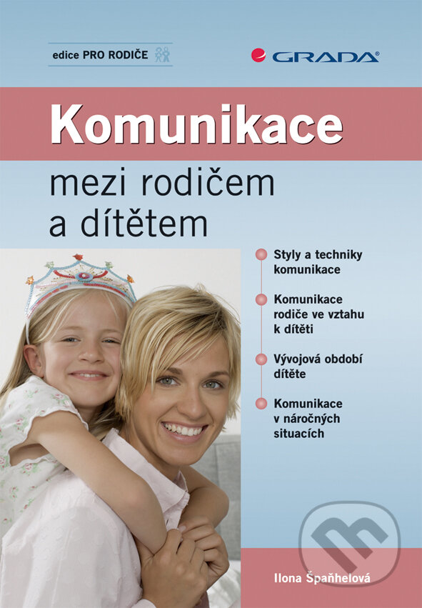 E-kniha: Komunikace mezi rodičem a dítětem (Ilona Špaňhelová). Grada, 2009 E-kniha: Komunikace mezi rodičem a dítětem (Ilona Špaňhelová). Grada, 2009