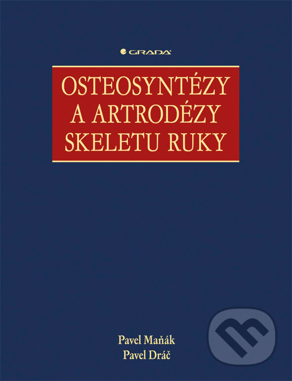 Osteosyntézy a artrodézy skeletu ruky - Pavel Maňák, Pavel Dráč, Grada, 2012