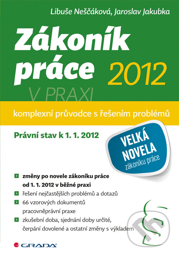E-kniha: Zákoník práce 2012 v praxi - komplexní průvodce (Jaroslav Jakubka a Libuše Neščáková). Grada, 2012 E-kniha: Zákoník práce 2012 v praxi - komplexní průvodce (Jaroslav Jakubka a Libuše Neščáková). Grada, 2012