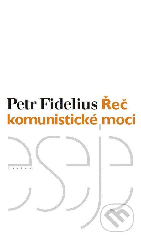 E-kniha: Řeč komunistické moci (Petr Fidelius). Triáda, 2002 E-kniha: Řeč komunistické moci (Petr Fidelius). Triáda, 2002