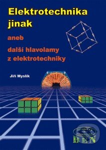 Kniha: Elektrotechnika jinak (Jiří Myslík). BEN - technická literatura, 2002 Kniha: Elektrotechnika jinak (Jiří Myslík). BEN - technická literatura, 2002