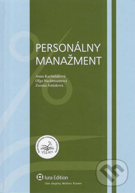 Personálny manažment - Anna Kachaňáková, ­Oľga Nachtmannová, ­Zuzana Joniaková, Wolters Kluwer (Iura Edition), 2011