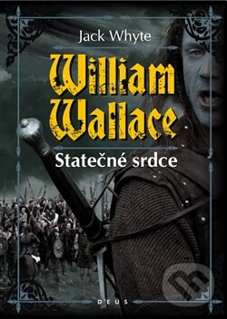Kniha: William Wallace (Jack Whyte). Deus, 2013 Kniha: William Wallace (Jack Whyte). Deus, 2013