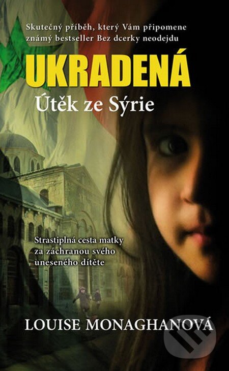 Kniha: Ukradená: Útěk ze Sýrie (Louise Monaghan). Lucka Bohemia, 2013 Kniha: Ukradená: Útěk ze Sýrie (Louise Monaghan). Lucka Bohemia, 2013