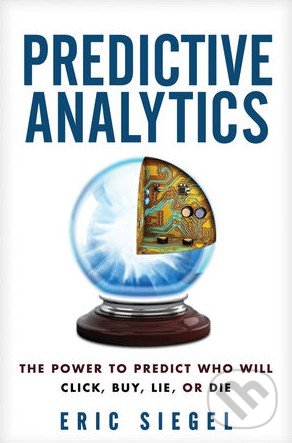 Predictive Analytics - Eric Siegel, Wiley-Blackwell, 2013