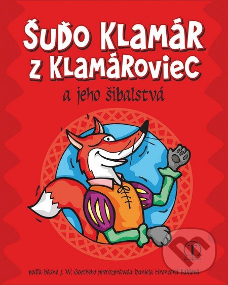 Kniha: Šuďo Klamár z Klamároviec a jeho šibalstvá (Daniela Hroncová-Faklová a Johann Wolfgang Goethe). Tranoscius, 2011 Kniha: Šuďo Klamár z Klamároviec a jeho šibalstvá (Daniela Hroncová-Faklová a Johann Wolfgang Goethe). Tranoscius, 2011