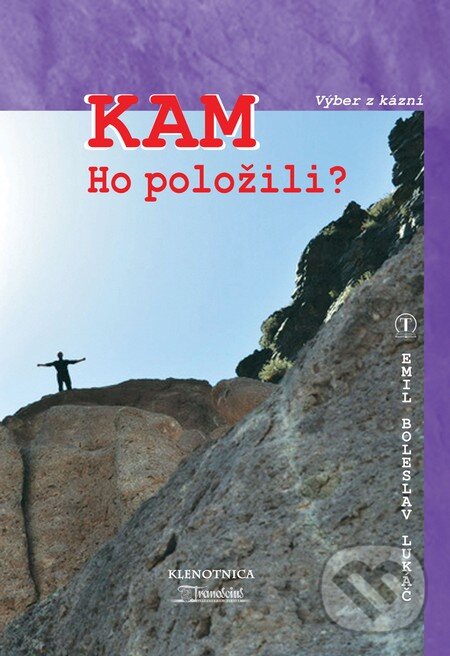 Kniha: Kam Ho položili (Emil Boleslav Lukáč). Tranoscius, 2011 Kniha: Kam Ho položili (Emil Boleslav Lukáč). Tranoscius, 2011