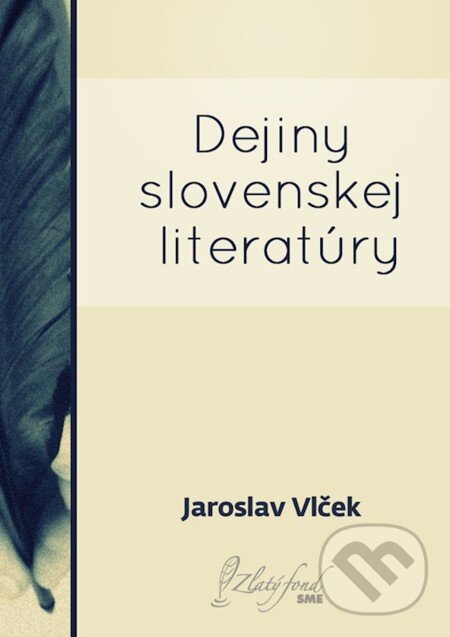 E-kniha: Dejiny slovenskej literatúry (Jaroslav Vlček). Petit Press, 2013 E-kniha: Dejiny slovenskej literatúry (Jaroslav Vlček). Petit Press, 2013