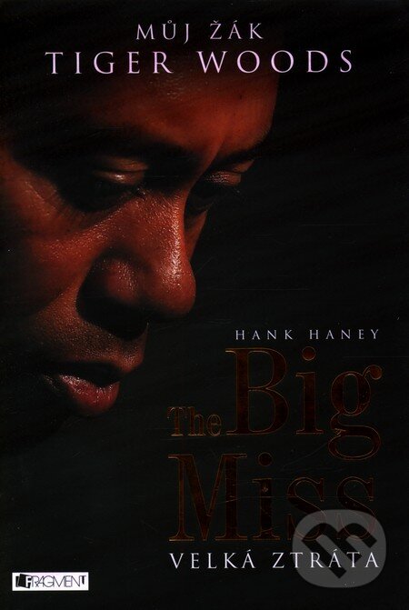 Kniha: The Big Miss (Hank Haney). Nakladatelství Fragment, 2013 Kniha: The Big Miss (Hank Haney). Nakladatelství Fragment, 2013